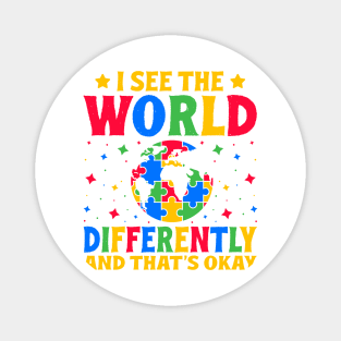 I see the world differently and that's okay Autism Awareness Gift for Birthday, Mother's Day, Thanksgiving, Christmas Magnet